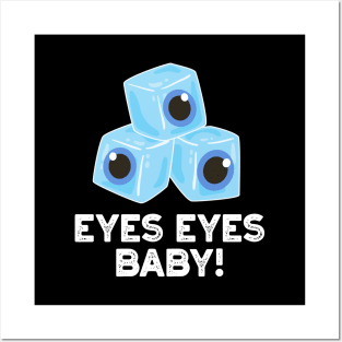 Eyes Eyes Baby Cute Ice Eyeballs Pun Posters and Art